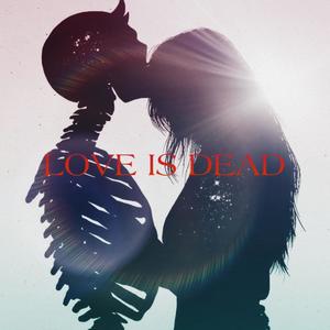 Love is Dead (Explicit)