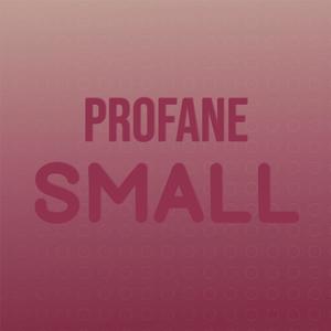 Profane Small