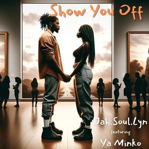 Jah.Soul.Lyn - Show You Off (feat. Ya Minko)