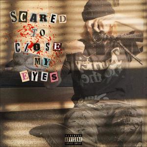 Scared To Close My Eyes (Explicit)