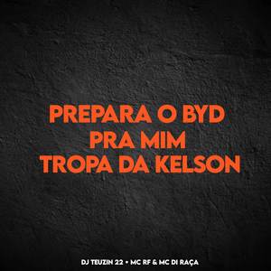 PREPARA O BYD PRA MIM , TROPA DA KELSON (Explicit)