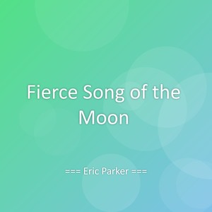 Fierce Song of the Moon