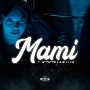 Mami (feat. el instructor & juny la voz inolvidable) [Explicit]