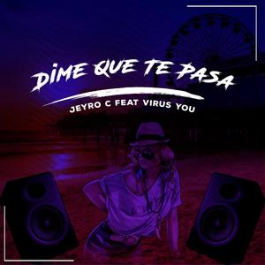 Dime Que Te Pasa (feat. Virus You)