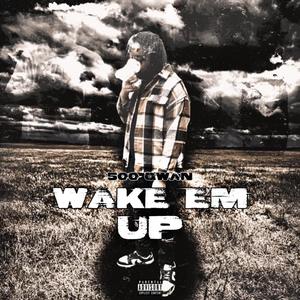 WAKE EM UP (Explicit)