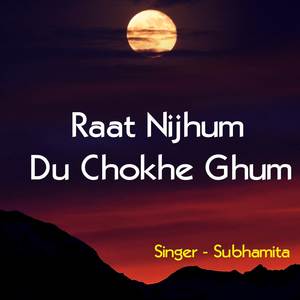 Raat Nirjum Du Chokhe Ghum