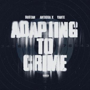 Adapting To Crime (feat. Antigua X & Vante) [Explicit]