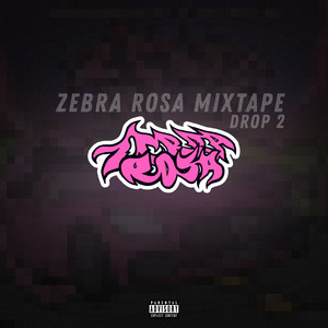 Zebra Rosa Mixtape Drop 2 (Explicit)