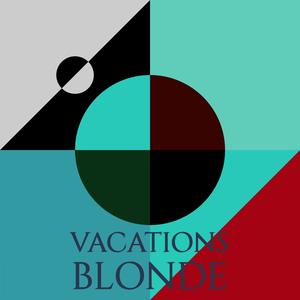 Vacations Blonde