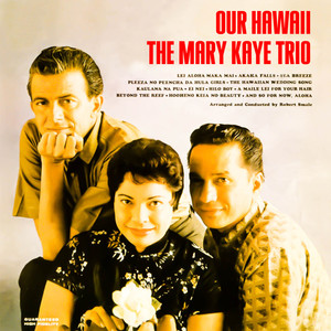 The Mary Kaye Trio - Kaulana Na Pua