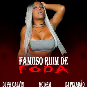 FAMOSO RUIM DE FODA (Explicit)