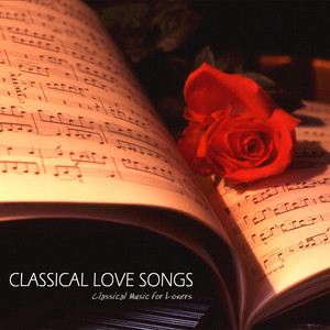 Classical Love Songs - Classical Music and Classical Songs for Lovers