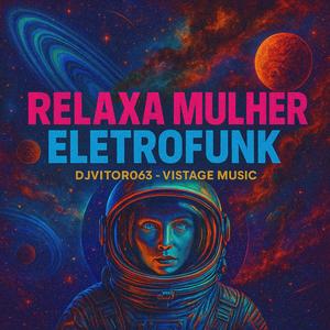 Relaxa Mulher (feat. Djvitor063|Eletrofunk|Explicit)