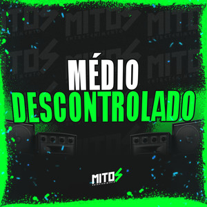 Médio Descontrolado (Explicit)