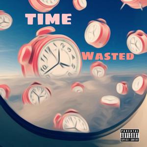 Time Wasted (Explicit)