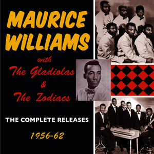 Maurice Williams with The Gladiolas and The Zodiacs: The Complete Releases 1956-62