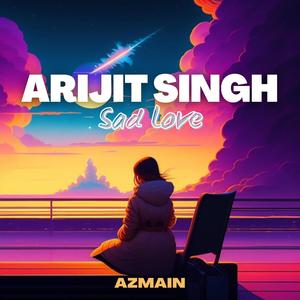 Arijit Singh Sad Love