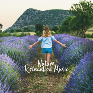 Nature Relaxation Music: Find Serenity and Restore Peace with these 15 Anti-stress Songs created for Relaxation, Rest, Spa, Sleep and Many Others