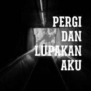 PERGI LUPAKAN AKU