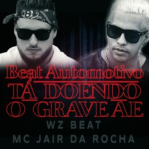 Beat Automotivo Tá Doendo Grave Ae