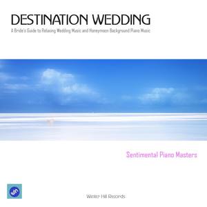 Destination Wedding - A Bride's Guide to Relaxing Wedding Music and Honeymoon Background Piano Music