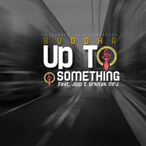 Up To Something (feat. Jipp & Arkitek MrJ) [Explicit]