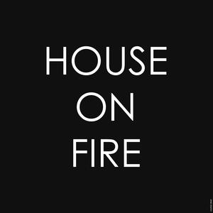 HOUSE ON FIRE