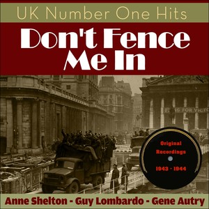 Don't Fence Me In (UK Number One Hits - Original Recordings 1943 - 1945)