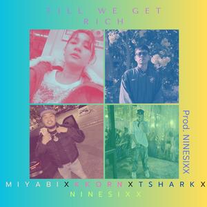 Till we get rich (feat. Kkorn, Ninesixx & Tshark) [Explicit]