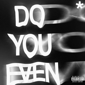 DO YOU EVEN (Explicit)