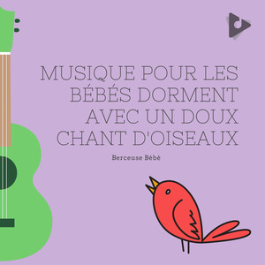 Musique pour les Bébés Dorment avec un Doux Chant d'Oiseaux