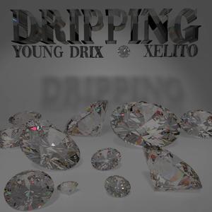 Dripping (feat. Xelito) [Explicit]