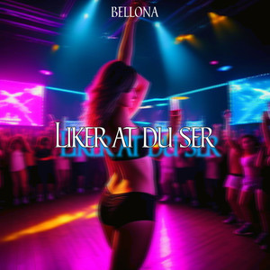 Liker At Du Ser (Explicit)