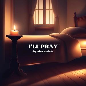 I'll pray (hope)