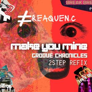 Make you mine (Groove Chronicles 2step Refix)