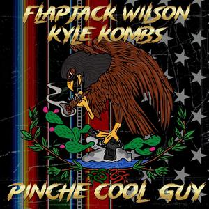 Pinche Cool Guy (feat. Kyle Kombs) [Explicit]