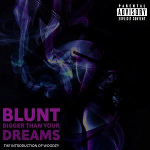 Blunt Bigger Than Your Dreams (The Introduction Of Woodzy) [Explicit]