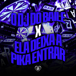 O Dj Do Baile X Ela Deixa A Pika Entrar (Explicit)