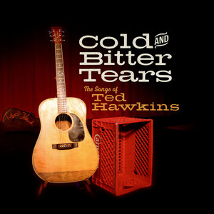 Cold and Bitter Tears: The Songs of Ted Hawkins (Explicit)