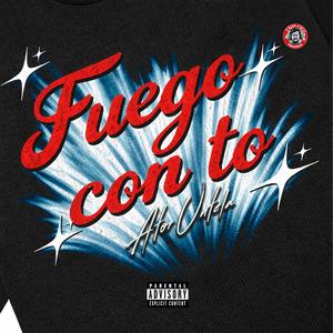 Fuego Con To (Explicit)
