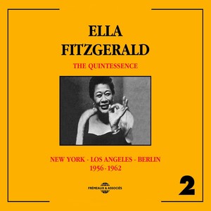 Ella Fitzgerald Quintessence 1956-1962: New York - Los Angeles - Berlin