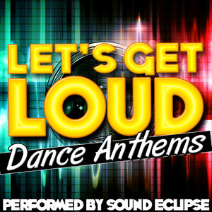 Let's Get Loud: Dance Anthems