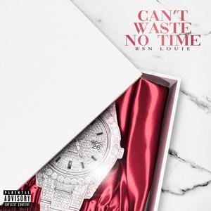 Can't Waste No Time (Explicit)
