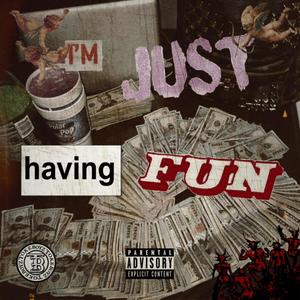 IM JUST HAVING FUN (Explicit)