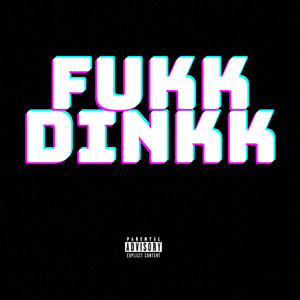 Fukk Dinkk (Explicit)