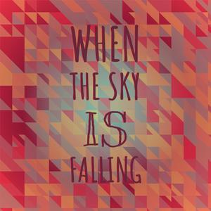 When The Sky Is Falling