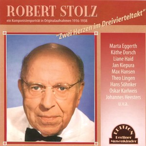 Zwei Herzen im Dreivierteltakt (Robert Stolz - ein Komponistenportrait in Originalaufnahmen 1916 -1938)