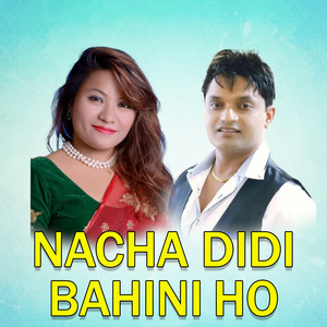 Nacha Didi Bahini Ho