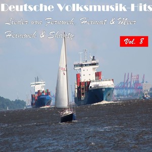 Deutsche Volksmusik Hits - Lieder von Fernweh, Heimat & Meer: Heimweh & Shanty, Vol. 8