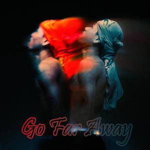 Go Far Away (Explicit)